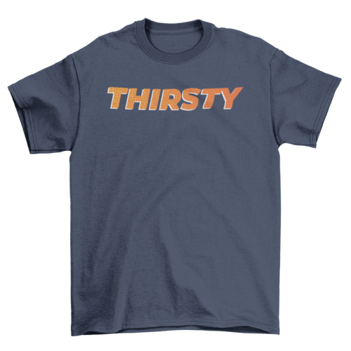 Thirsty T-shirt