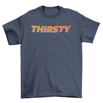 Thirsty T-shirt