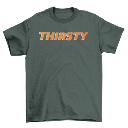 Thirsty T-shirt