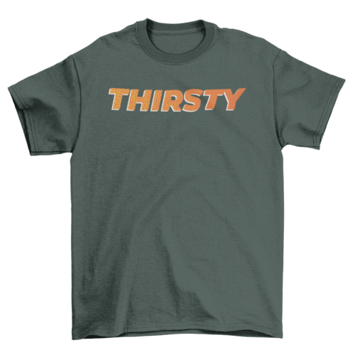 Thirsty T-shirt
