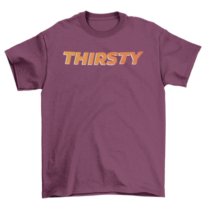 Thirsty T-shirt