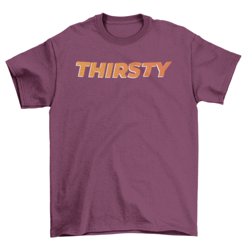 Thirsty T-shirt